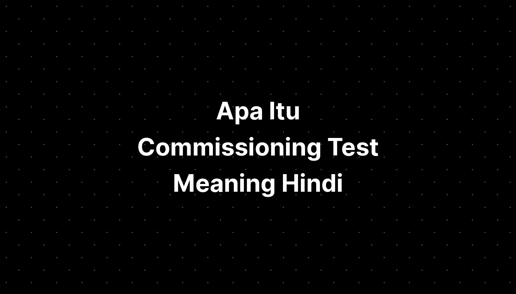 apa-itu-commissioning-test-meaning-hindi-with-english-imagesee